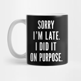 sorry i'm late i did it on purpose Mug